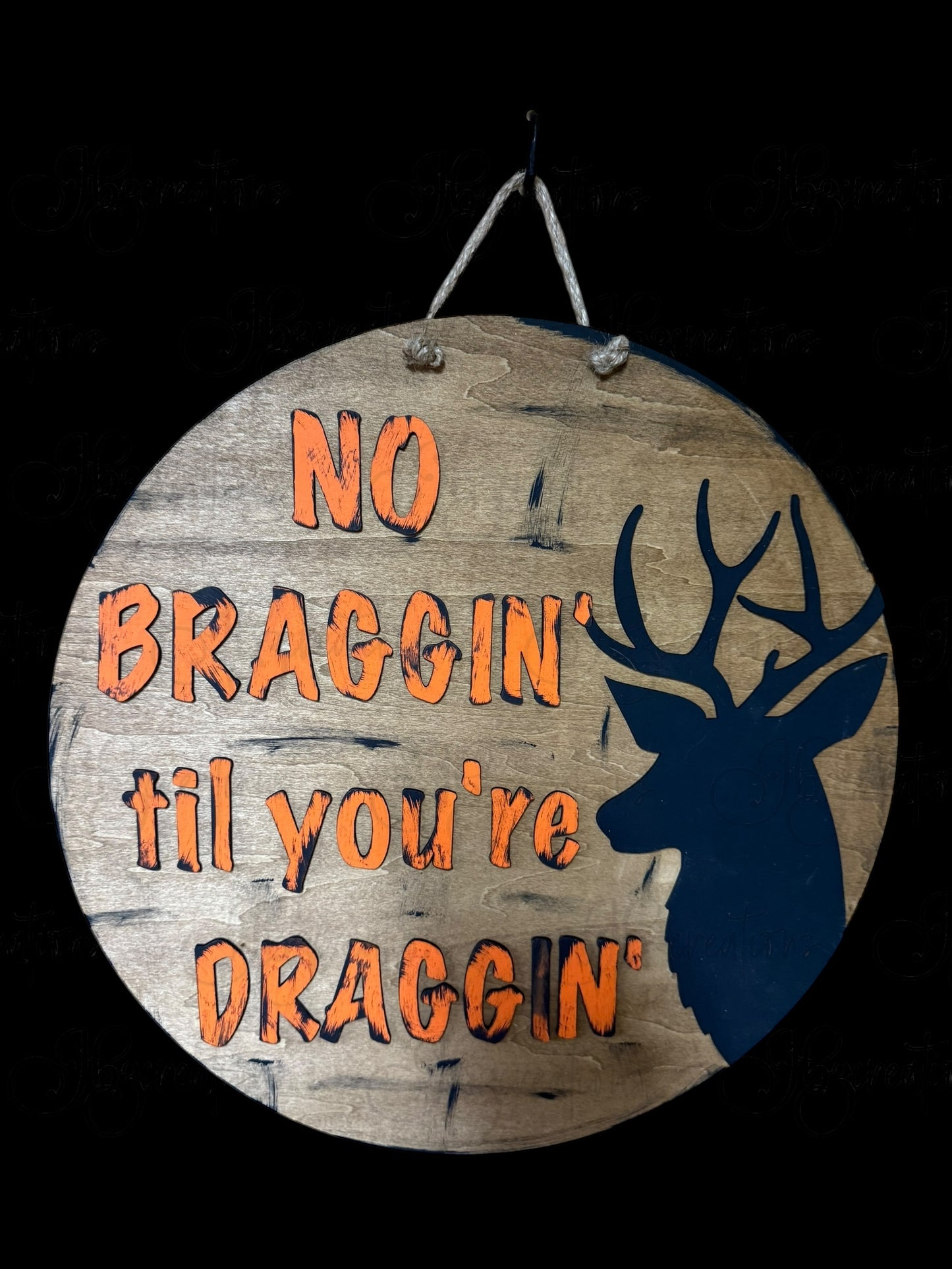 Hunting No Braggin til you're Draggin Round Sign Hunting Deer Door Sign