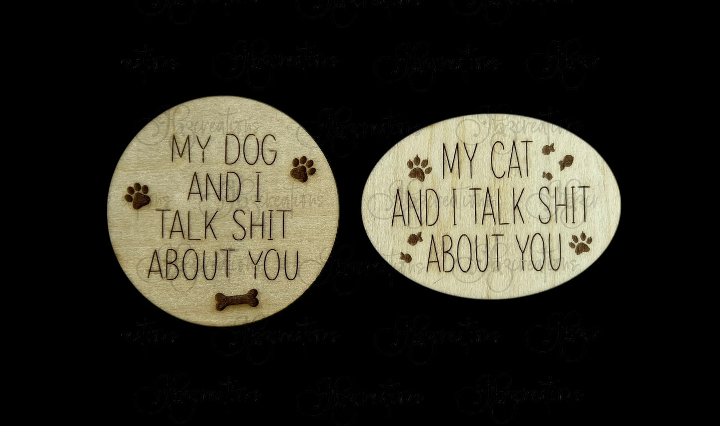 Pet Kitchen Magnet My Dog & I Talk Shit About You My Cat & I Talk Shit About You Funny Pet Wooden Magnets for Refrigerator