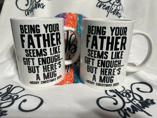 Being Your Father Seems like Gift Enough...15oz Ceramic Mug