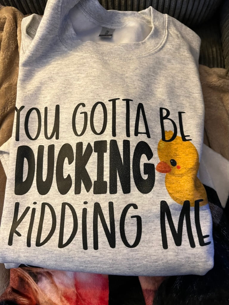 You gotta be Ducking Kidding Me Apparel