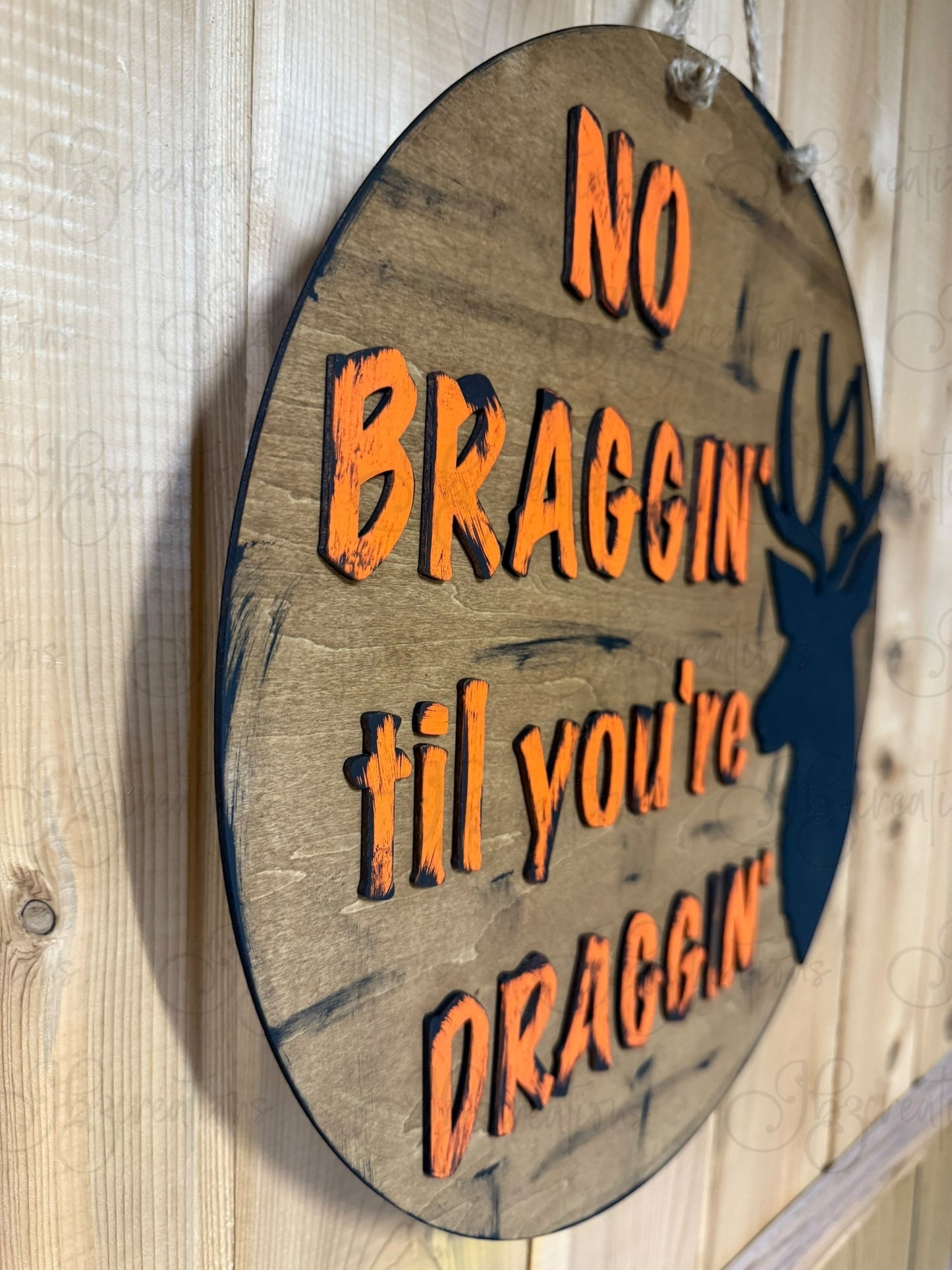 Hunting No Braggin til you're Draggin Round Sign Hunting Deer Door Sign