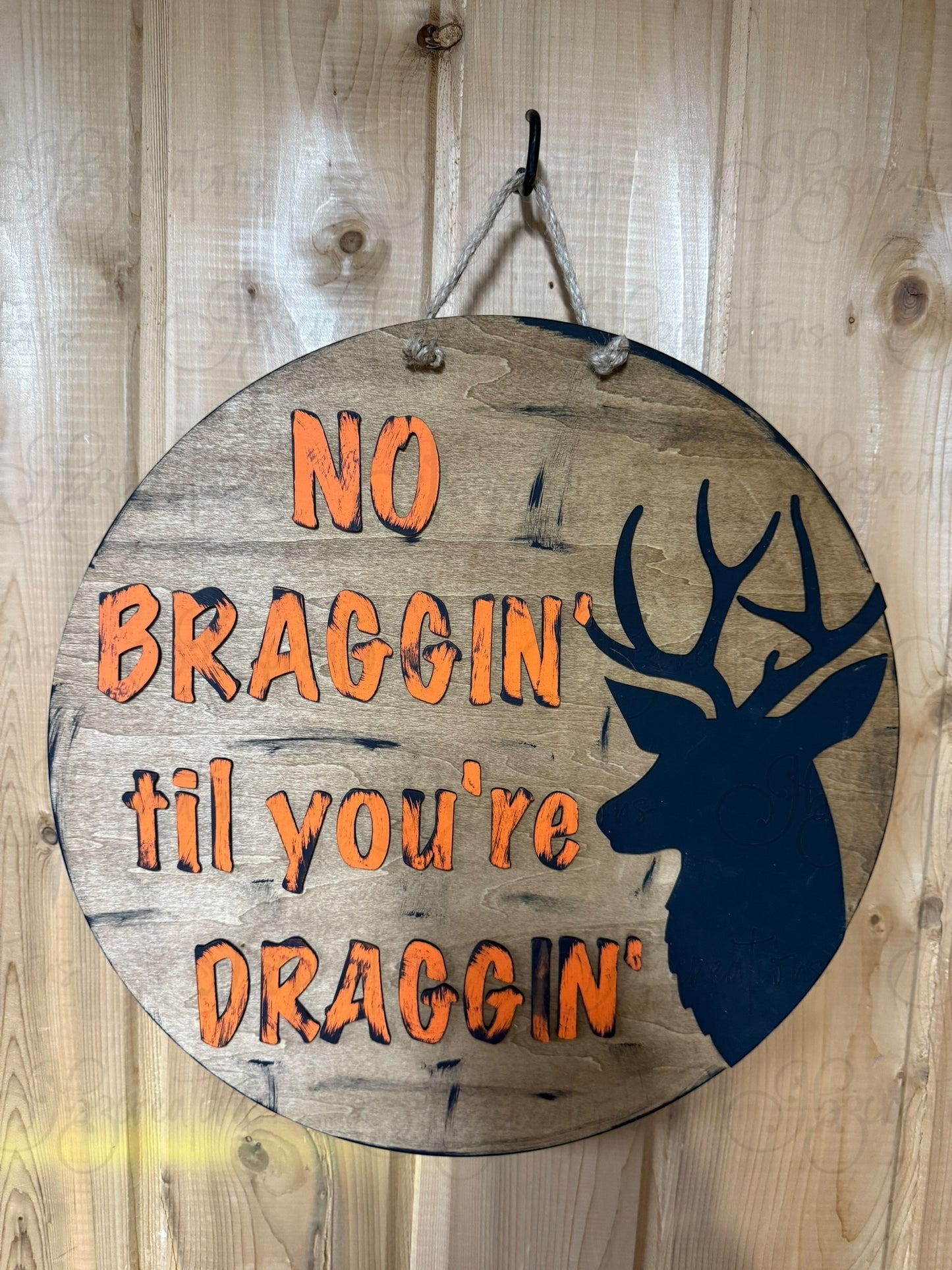 Hunting No Braggin til you're Draggin Round Sign Hunting Deer Door Sign